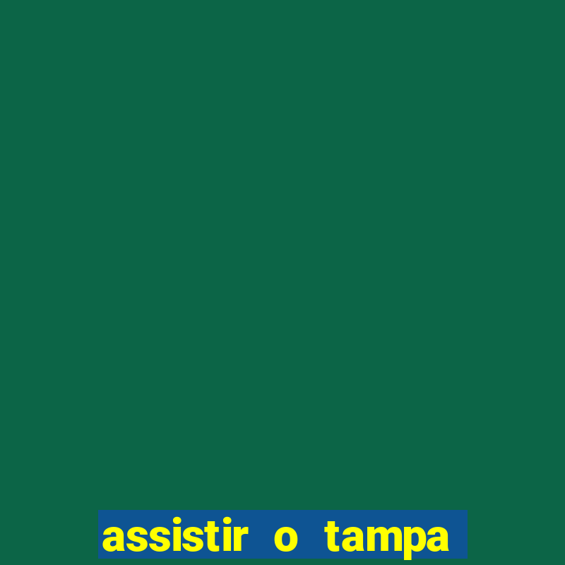 assistir o tampa da bola